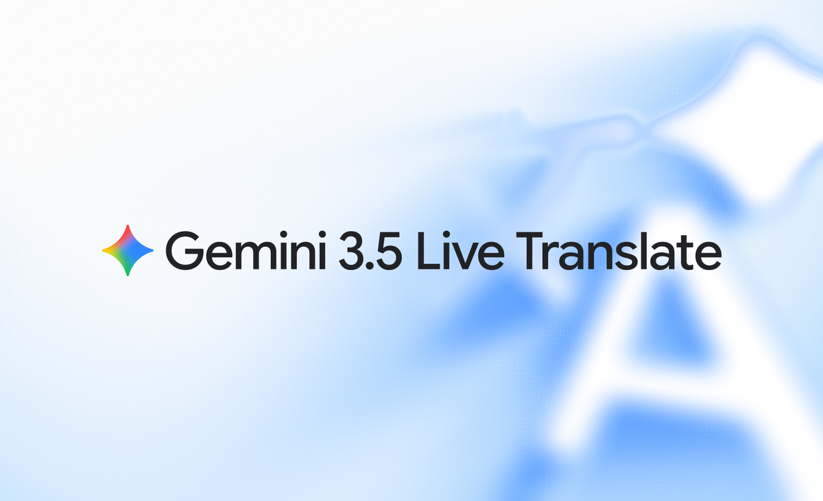 Fluid, natural voice translation with Gemini 3.5 Live Translate
