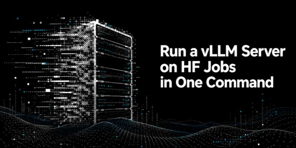 Run a vLLM Server on HF Jobs in One Command
