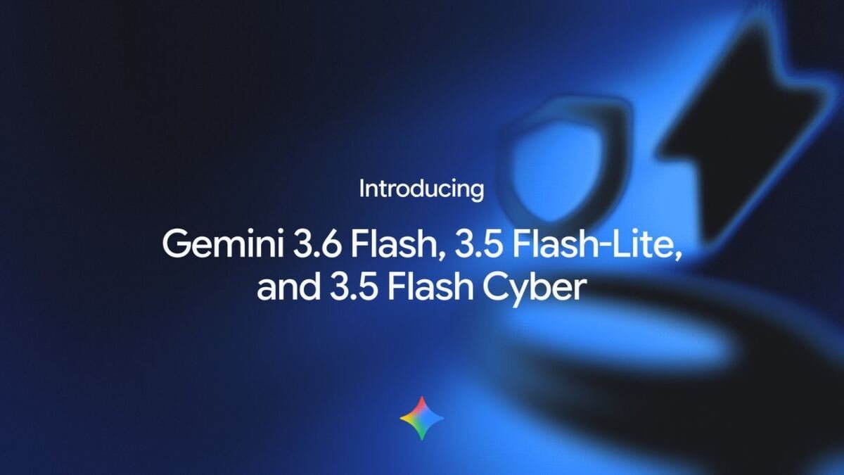 Introducing Gemini 3.6 Flash, 3.5 Flash-Lite, and 3.5 Flash Cyber